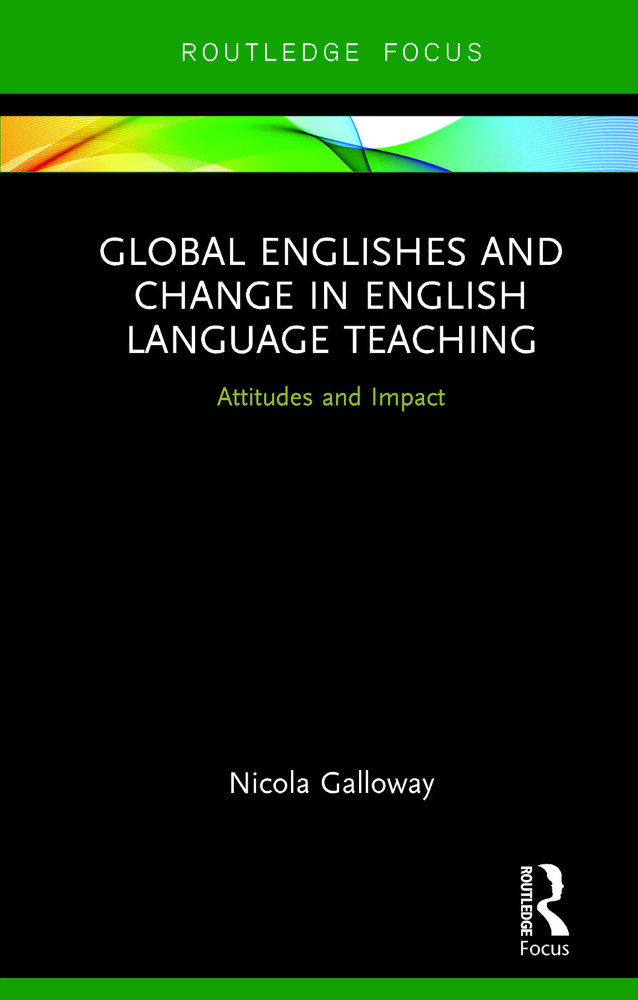 Global Englishes and change in English language teaching : attitudes and impact